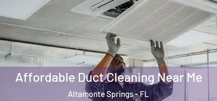 Affordable Duct Cleaning Near Me Altamonte Springs - FL