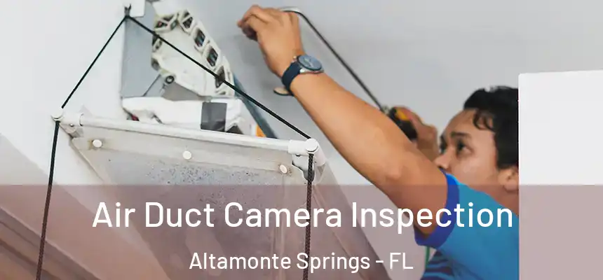 Air Duct Camera Inspection Altamonte Springs - FL