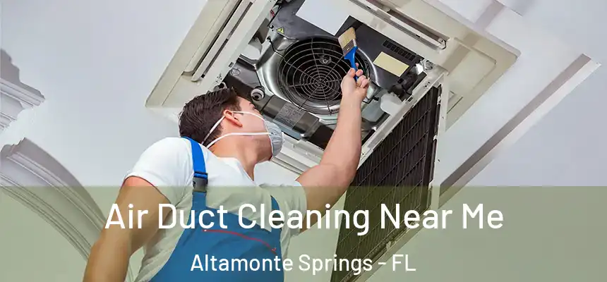 Air Duct Cleaning Near Me Altamonte Springs - FL