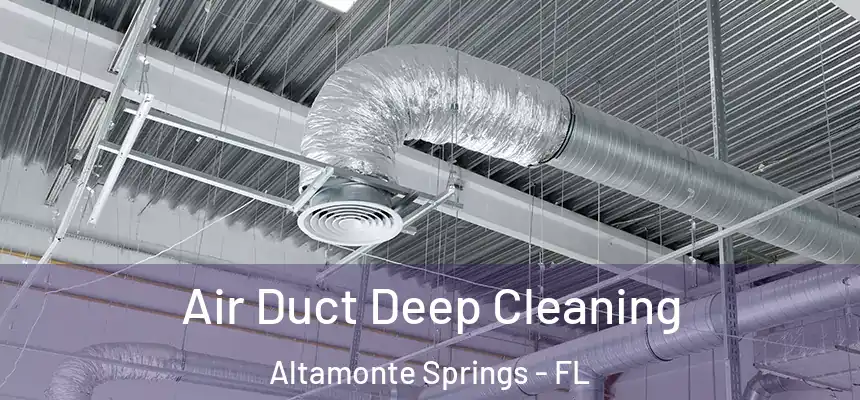 Air Duct Deep Cleaning Altamonte Springs - FL