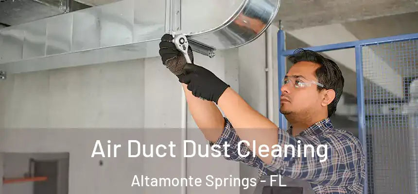 Air Duct Dust Cleaning Altamonte Springs - FL