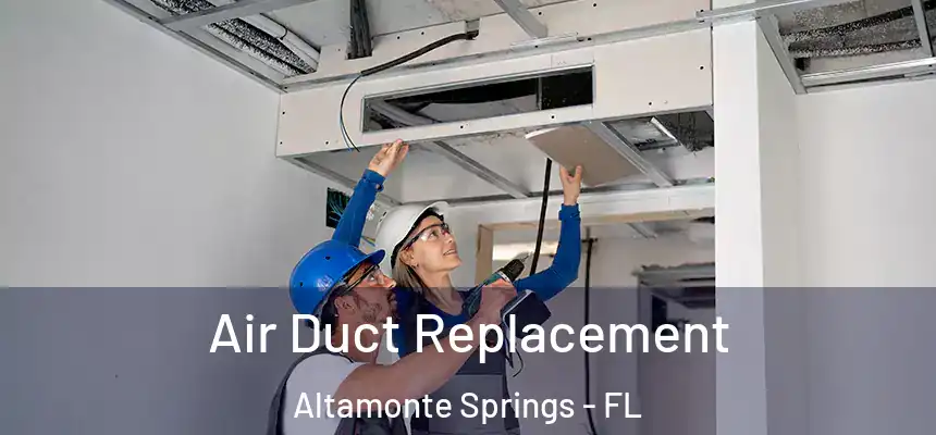 Air Duct Replacement Altamonte Springs - FL