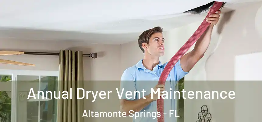 Annual Dryer Vent Maintenance Altamonte Springs - FL