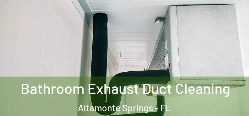 Bathroom Exhaust Duct Cleaning Altamonte Springs - FL