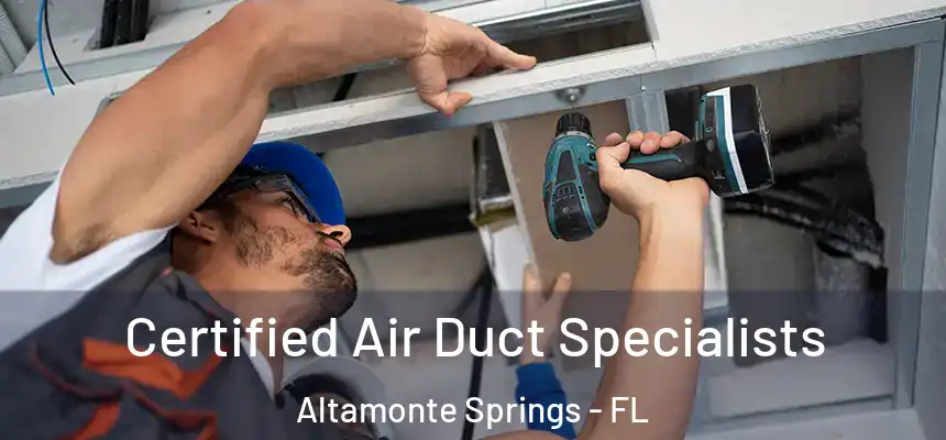 Certified Air Duct Specialists Altamonte Springs - FL