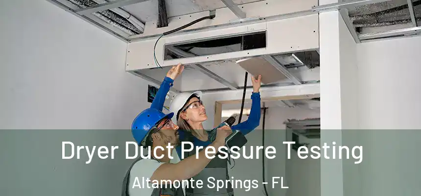 Dryer Duct Pressure Testing Altamonte Springs - FL