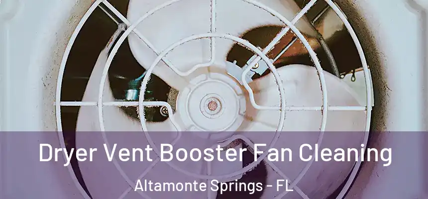 Dryer Vent Booster Fan Cleaning Altamonte Springs - FL