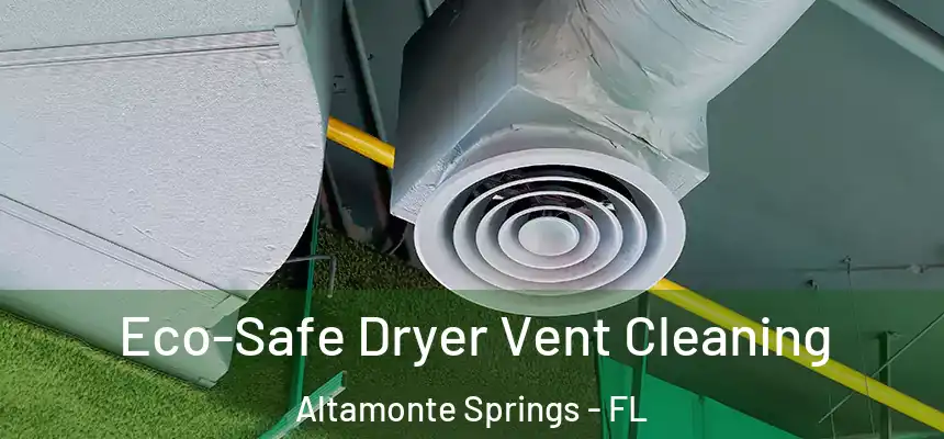 Eco-Safe Dryer Vent Cleaning Altamonte Springs - FL