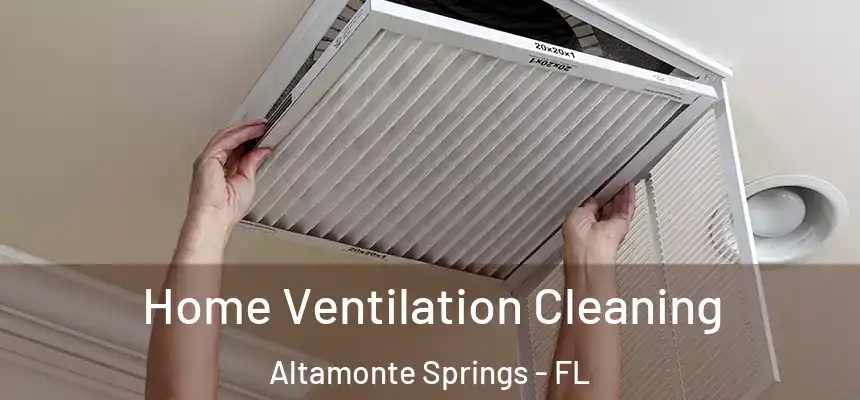 Home Ventilation Cleaning Altamonte Springs - FL