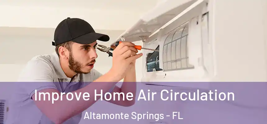 Improve Home Air Circulation Altamonte Springs - FL