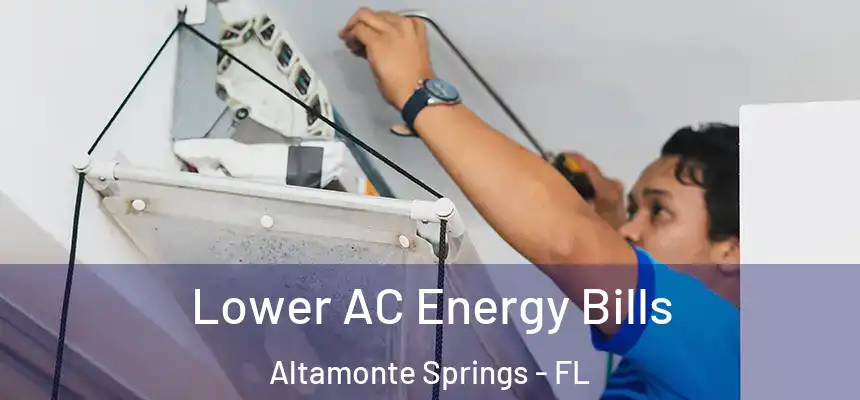 Lower AC Energy Bills Altamonte Springs - FL
