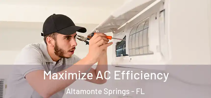 Maximize AC Efficiency Altamonte Springs - FL