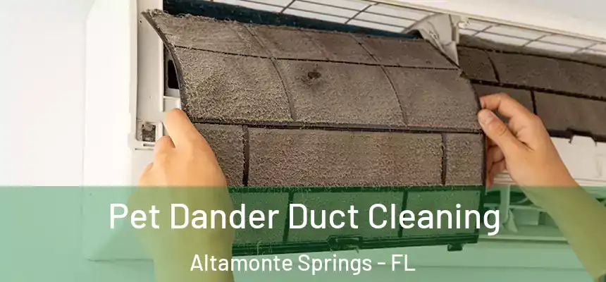 Pet Dander Duct Cleaning Altamonte Springs - FL