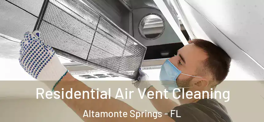 Residential Air Vent Cleaning Altamonte Springs - FL