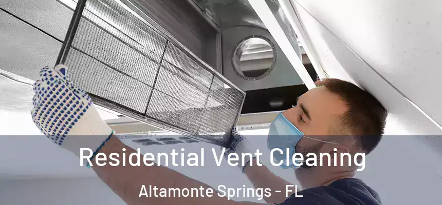 Residential Vent Cleaning Altamonte Springs - FL