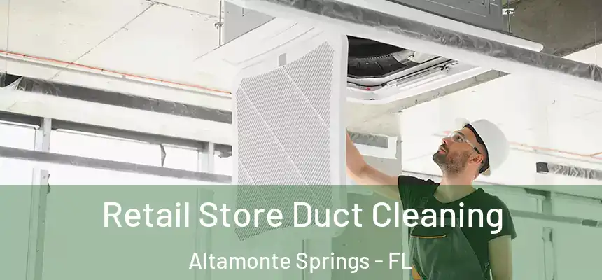Retail Store Duct Cleaning Altamonte Springs - FL