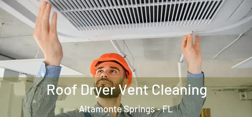Roof Dryer Vent Cleaning Altamonte Springs - FL