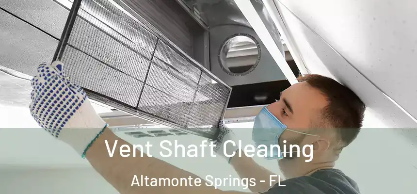 Vent Shaft Cleaning Altamonte Springs - FL
