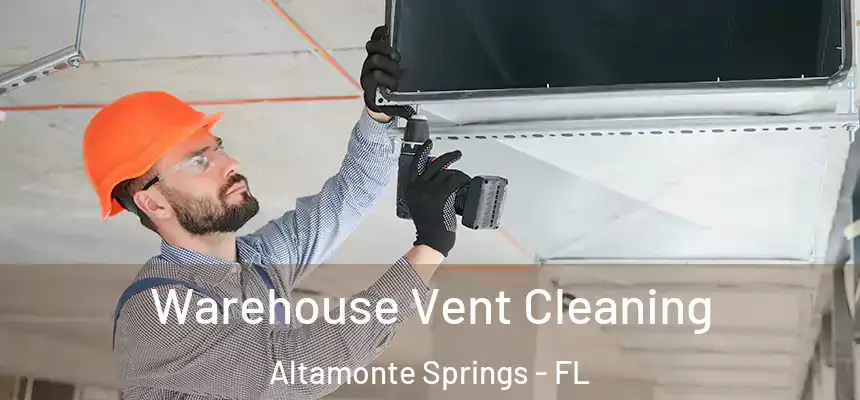 Warehouse Vent Cleaning Altamonte Springs - FL